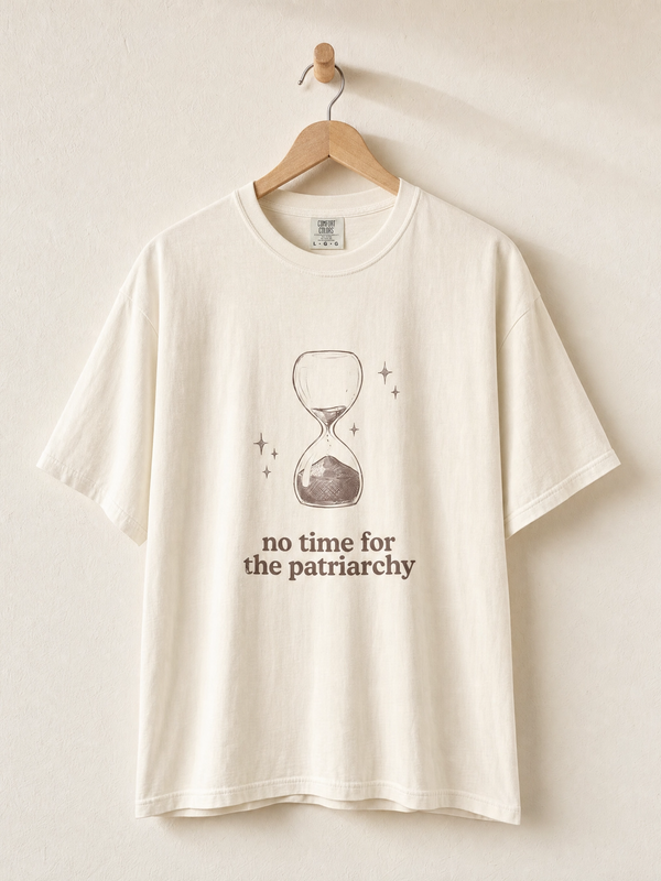 No Time for the Patriarchy Comfy Tee